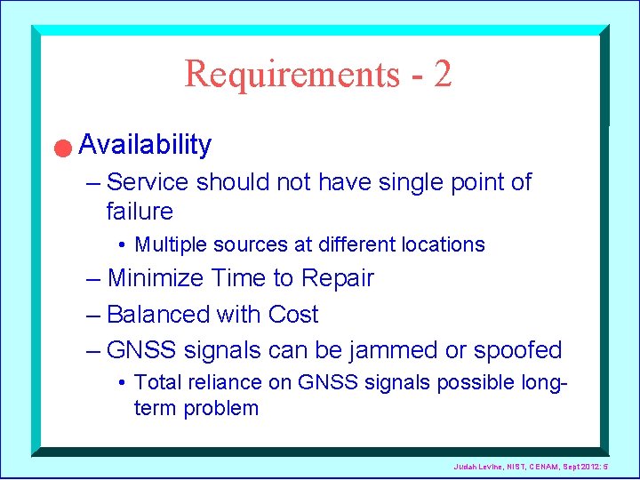 Requirements - 2 n Availability – Service should not have single point of failure