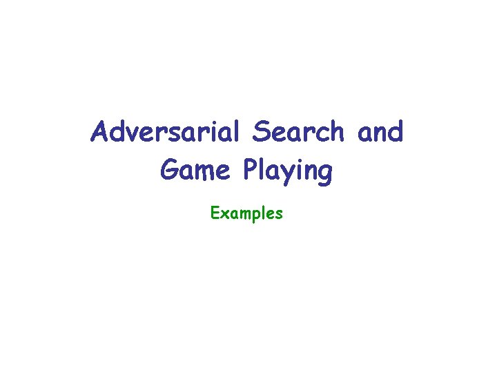 Adversarial Search and Game Playing Examples 