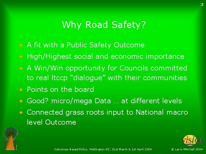 3 Why Road Safety? • A fit with a Public Safety Outcome • High/Highest
