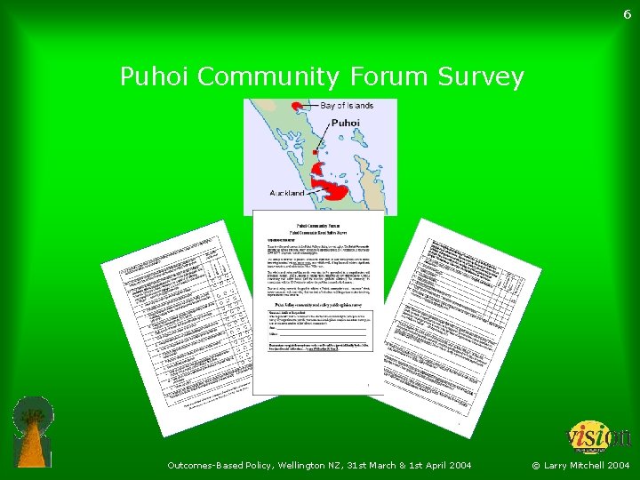 6 Puhoi Community Forum Survey Outcomes-Based Policy, Wellington NZ, 31 st March & 1