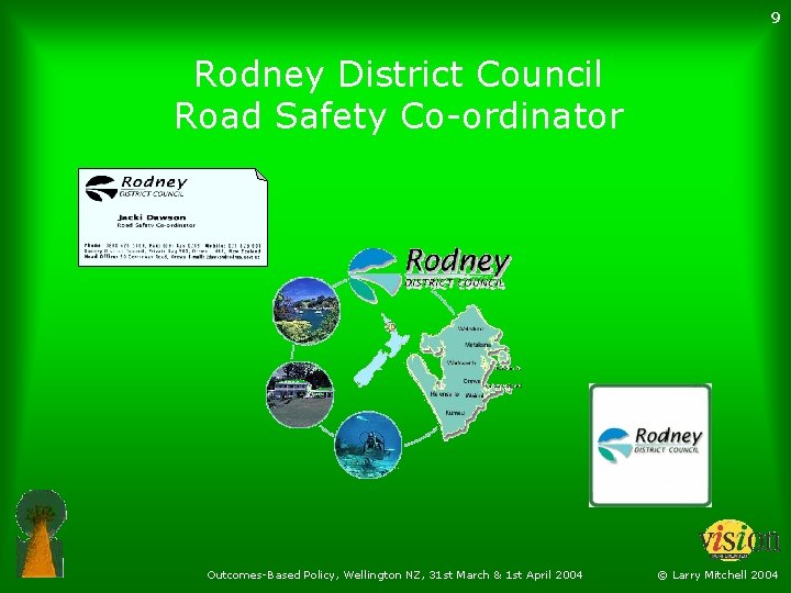 9 Rodney District Council Road Safety Co-ordinator Outcomes-Based Policy, Wellington NZ, 31 st March