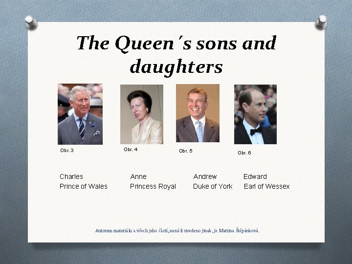 The Queen´s sons and daughters Obr. 4 Obr. 3 Charles Prince of Wales Anne