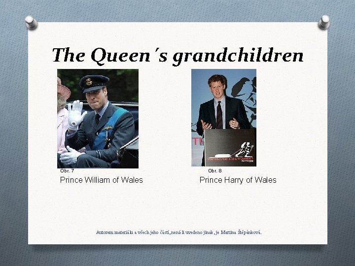 The Queen´s grandchildren Obr. 7 Obr. 8 Prince William of Wales Prince Harry of