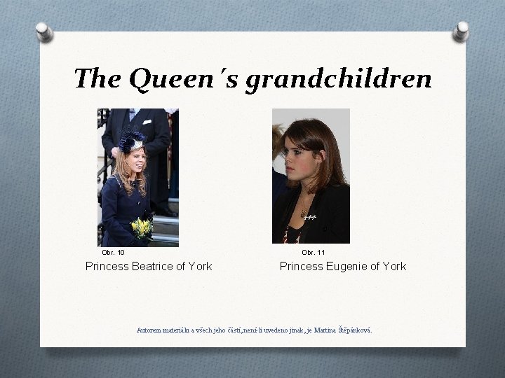 The Queen´s grandchildren Obr. 10 Obr. 11 Princess Beatrice of York Princess Eugenie of
