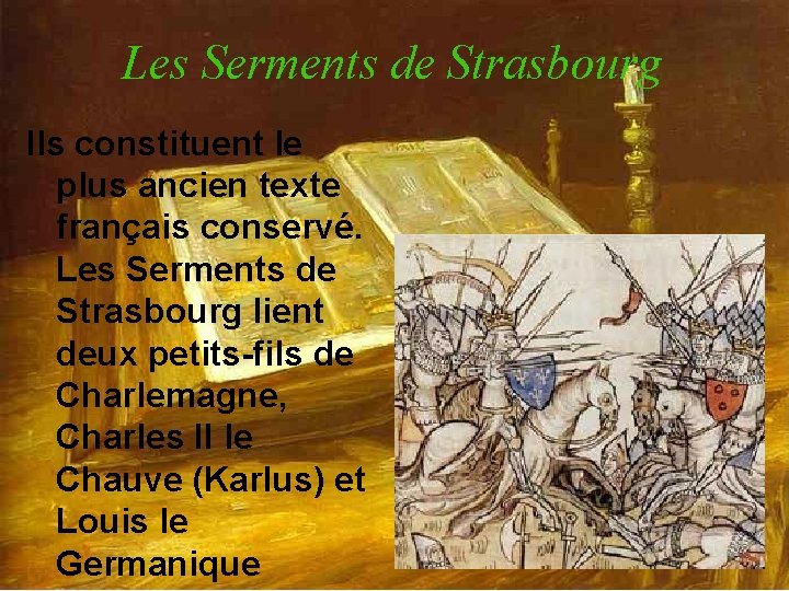 Les Serments de Strasbourg Ils constituent le plus ancien texte français conservé. Les Serments