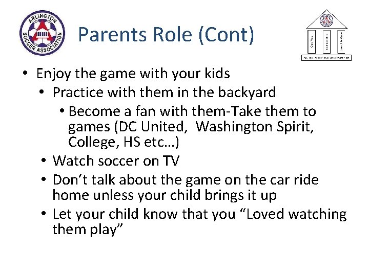 Parents Role (Cont) • Enjoy the game with your kids • Practice with them