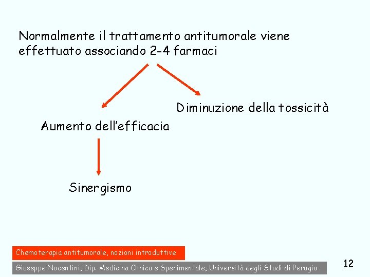 Normalmente il trattamento antitumorale viene effettuato associando 2 -4 farmaci Diminuzione della tossicità Aumento