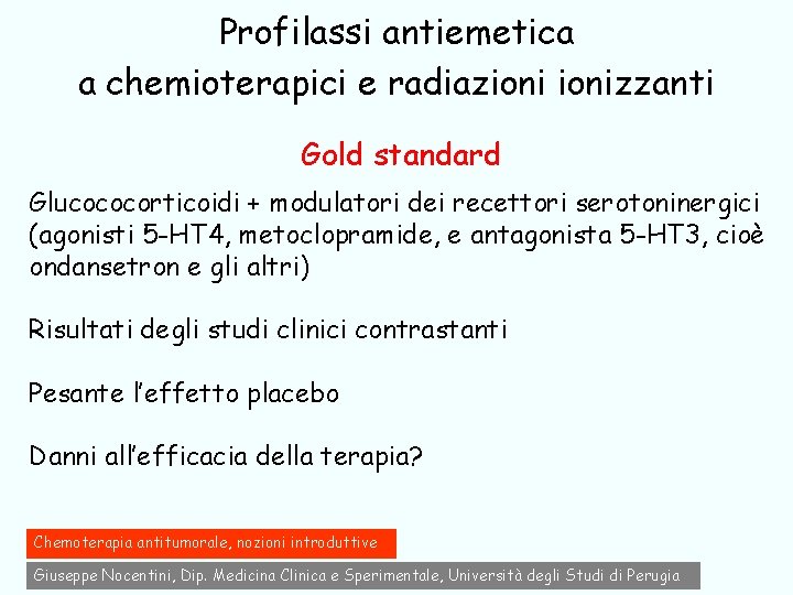 Profilassi antiemetica a chemioterapici e radiazionizzanti Gold standard Glucococorticoidi + modulatori dei recettori serotoninergici