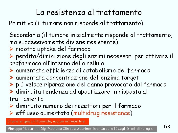 La resistenza al trattamento Primitiva (il tumore non risponde al trattamento) Secondaria (il tumore