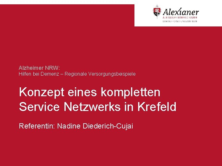 Alzheimer NRW: Hilfen bei Demenz – Regionale Versorgungsbeispiele Konzept eines kompletten Service Netzwerks in