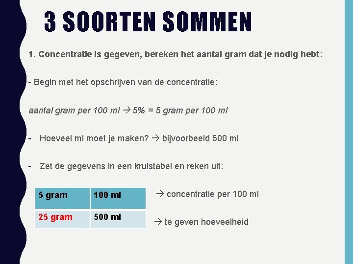 3 SOORTEN SOMMEN 1. Concentratie is gegeven, bereken het aantal gram dat je nodig