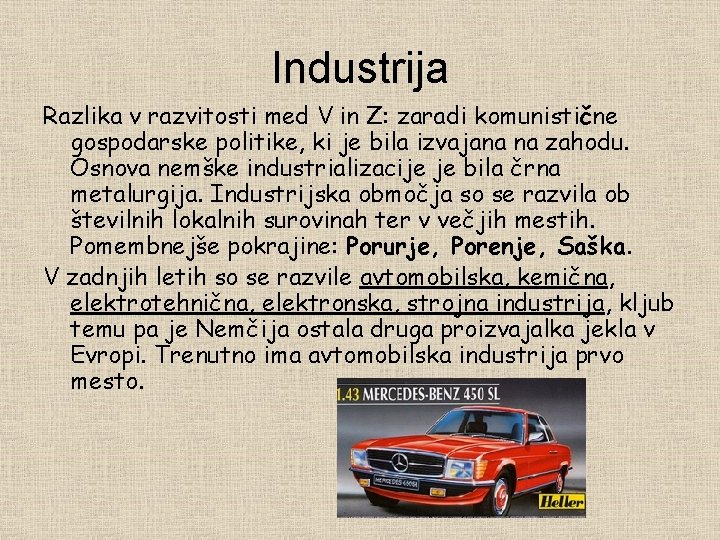 Industrija Razlika v razvitosti med V in Z: zaradi komunistične gospodarske politike, ki je