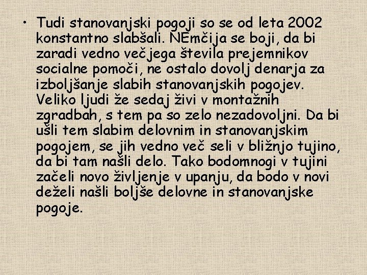  • Tudi stanovanjski pogoji so se od leta 2002 konstantno slabšali. NEmčija se