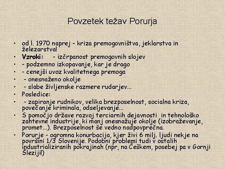 Povzetek težav Porurja • od l. 1970 naprej - kriza premogovništva, jeklarstva in železarstva!