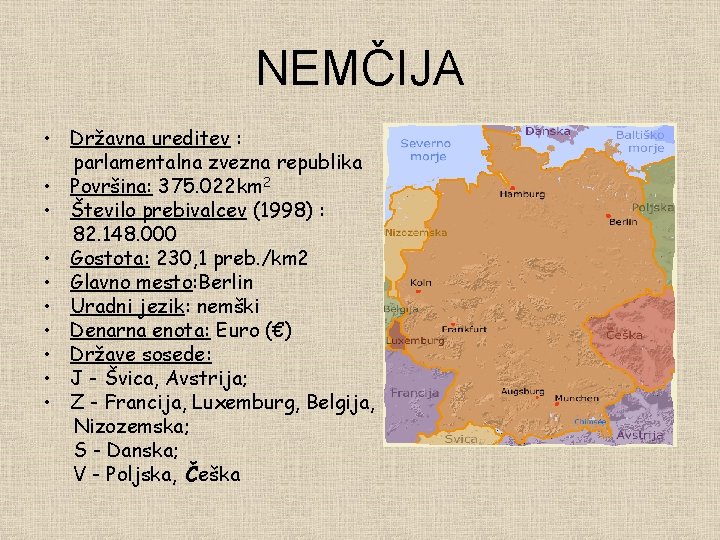 NEMČIJA • Državna ureditev : parlamentalna zvezna republika • Površina: 375. 022 km 2