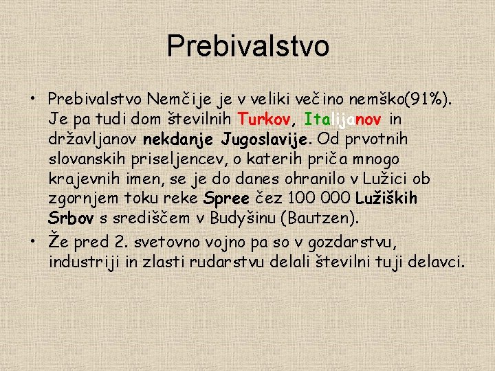 Prebivalstvo • Prebivalstvo Nemčije je v veliki večino nemško(91%). Je pa tudi dom številnih