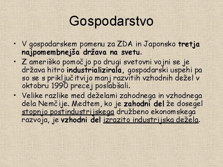 Gospodarstvo • V gospodarskem pomenu za ZDA in Japonsko tretja najpomembnejša država na svetu.