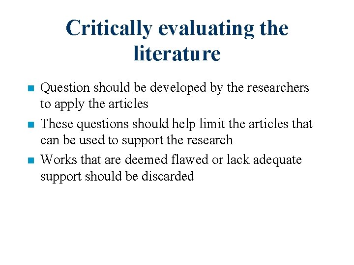 Critically evaluating the literature n n n Question should be developed by the researchers