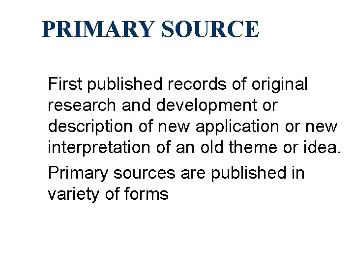 PRIMARY SOURCE First published records of original research and development or description of new