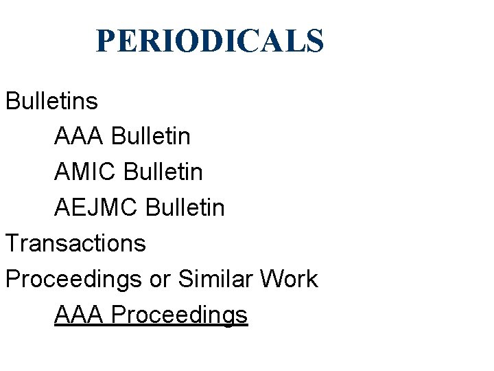 PERIODICALS Bulletins AAA Bulletin AMIC Bulletin AEJMC Bulletin Transactions Proceedings or Similar Work AAA