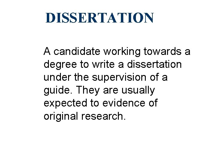 DISSERTATION A candidate working towards a degree to write a dissertation under the supervision