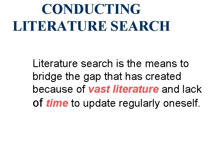 CONDUCTING LITERATURE SEARCH Literature search is the means to bridge the gap that has