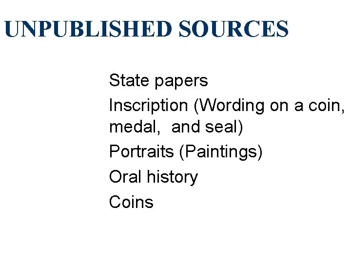 UNPUBLISHED SOURCES State papers Inscription (Wording on a coin, medal, and seal) Portraits (Paintings)