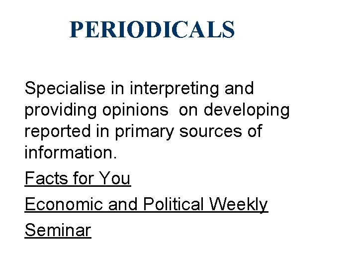 PERIODICALS Specialise in interpreting and providing opinions on developing reported in primary sources of
