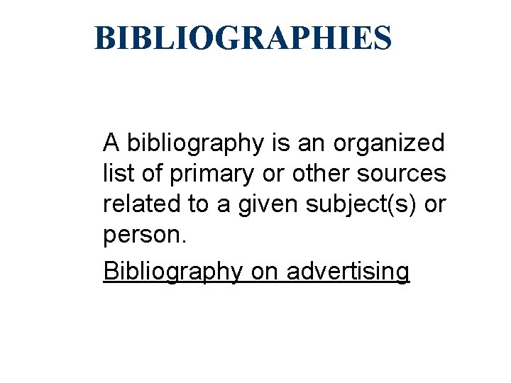 BIBLIOGRAPHIES A bibliography is an organized list of primary or other sources related to