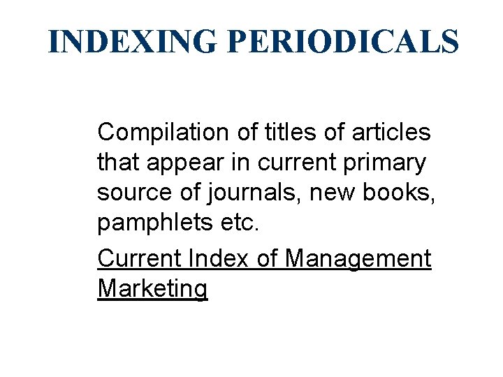 INDEXING PERIODICALS Compilation of titles of articles that appear in current primary source of