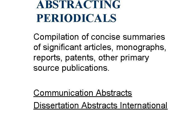 ABSTRACTING PERIODICALS Compilation of concise summaries of significant articles, monographs, reports, patents, other primary