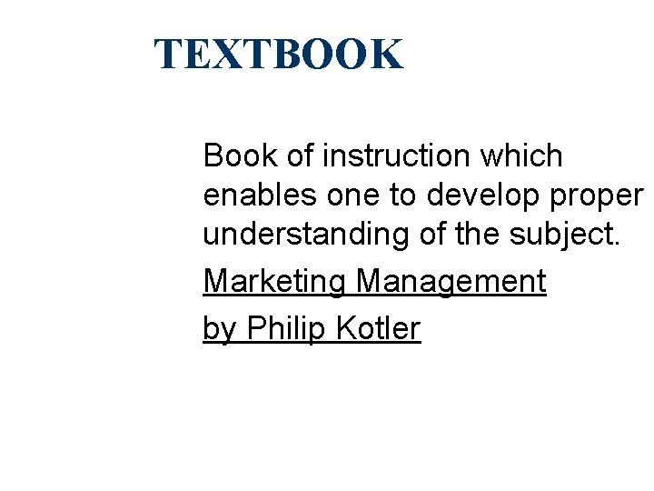 TEXTBOOK Book of instruction which enables one to develop proper understanding of the subject.