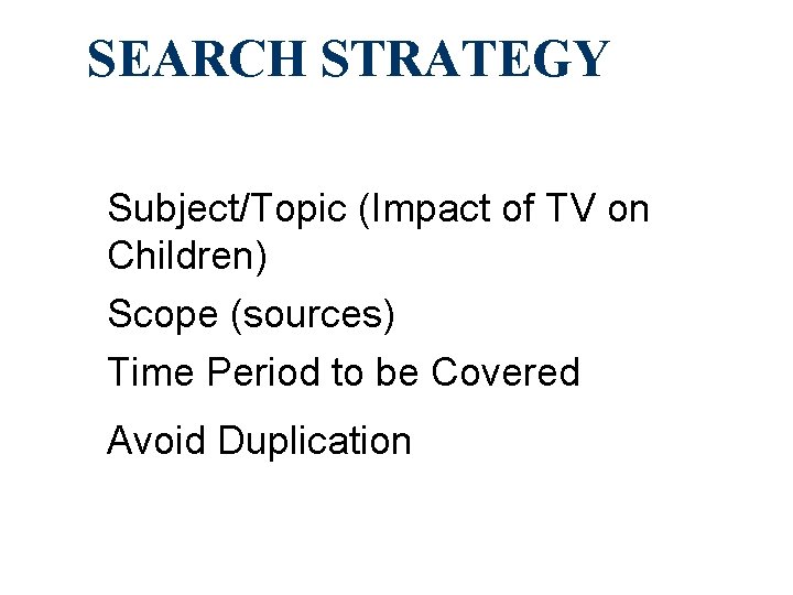 SEARCH STRATEGY Subject/Topic (Impact of TV on Children) Scope (sources) Time Period to be