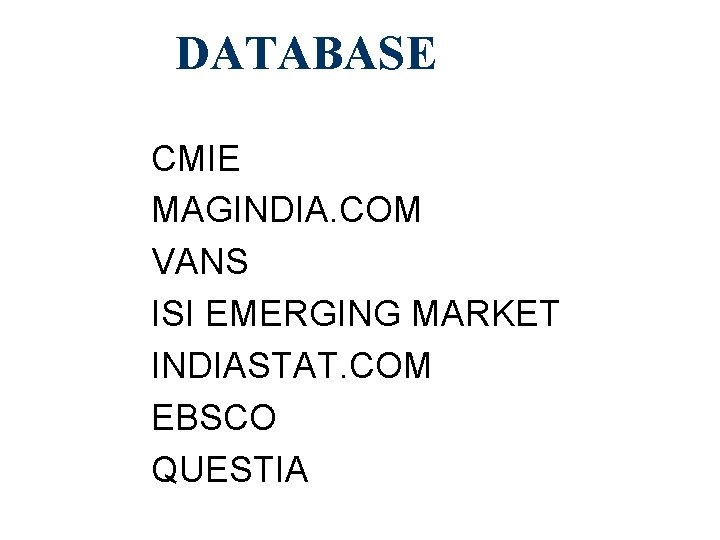 DATABASE CMIE MAGINDIA. COM VANS ISI EMERGING MARKET INDIASTAT. COM EBSCO QUESTIA 