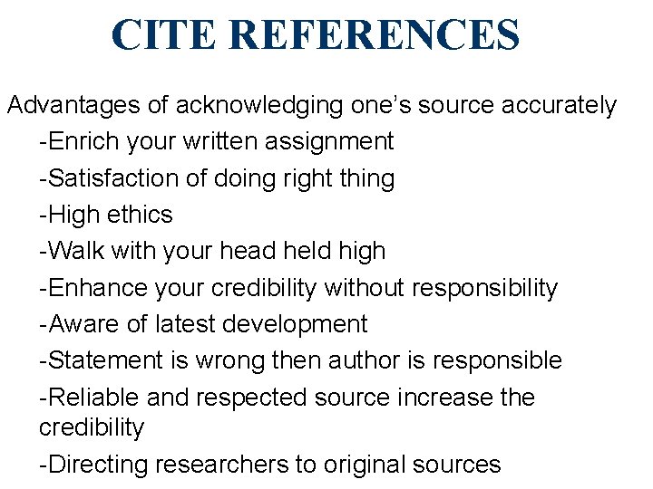 CITE REFERENCES Advantages of acknowledging one’s source accurately -Enrich your written assignment -Satisfaction of
