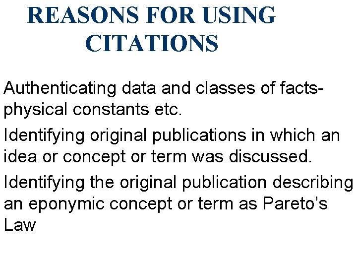 REASONS FOR USING CITATIONS Authenticating data and classes of factsphysical constants etc. Identifying original