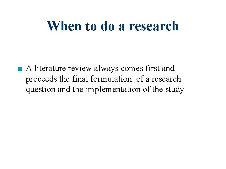 When to do a research n A literature review always comes first and proceeds