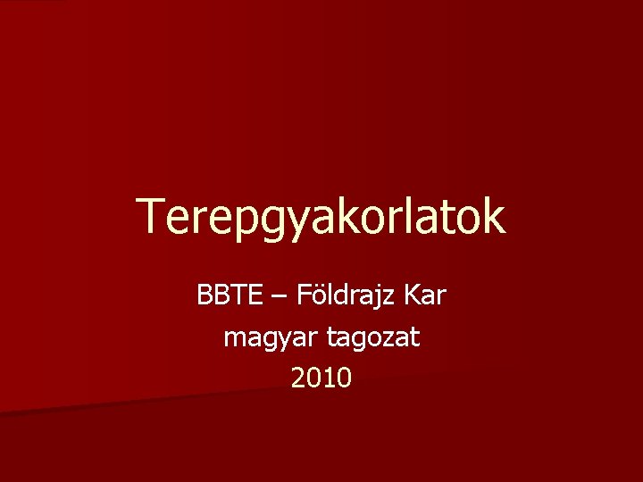 Terepgyakorlatok BBTE – Földrajz Kar magyar tagozat 2010 