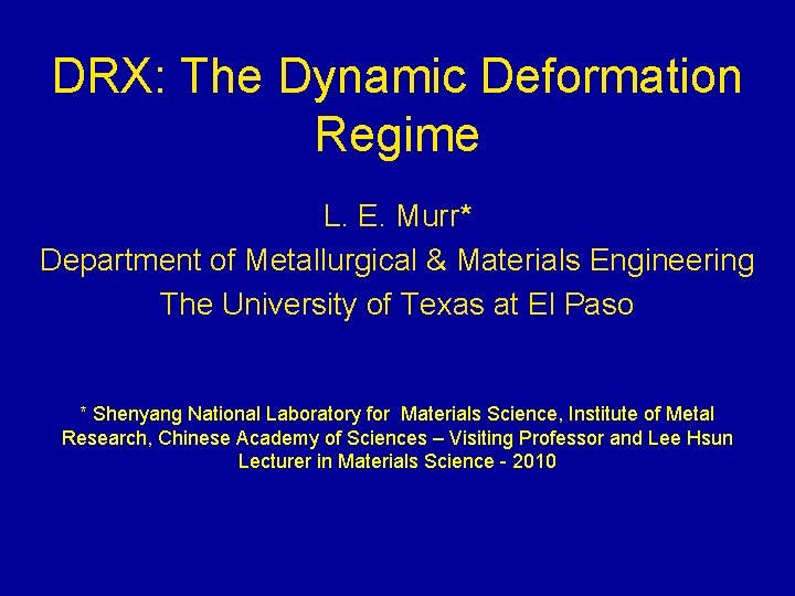 DRX: The Dynamic Deformation Regime L. E. Murr* Department of Metallurgical & Materials Engineering