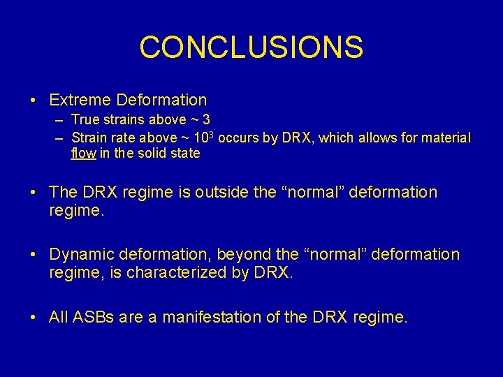 CONCLUSIONS • Extreme Deformation – True strains above ~ 3 – Strain rate above