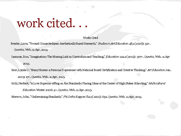 work cited. . . Works Cited Bresler, Liora. "Toward Connectedness: Aesthetically Based Research. "