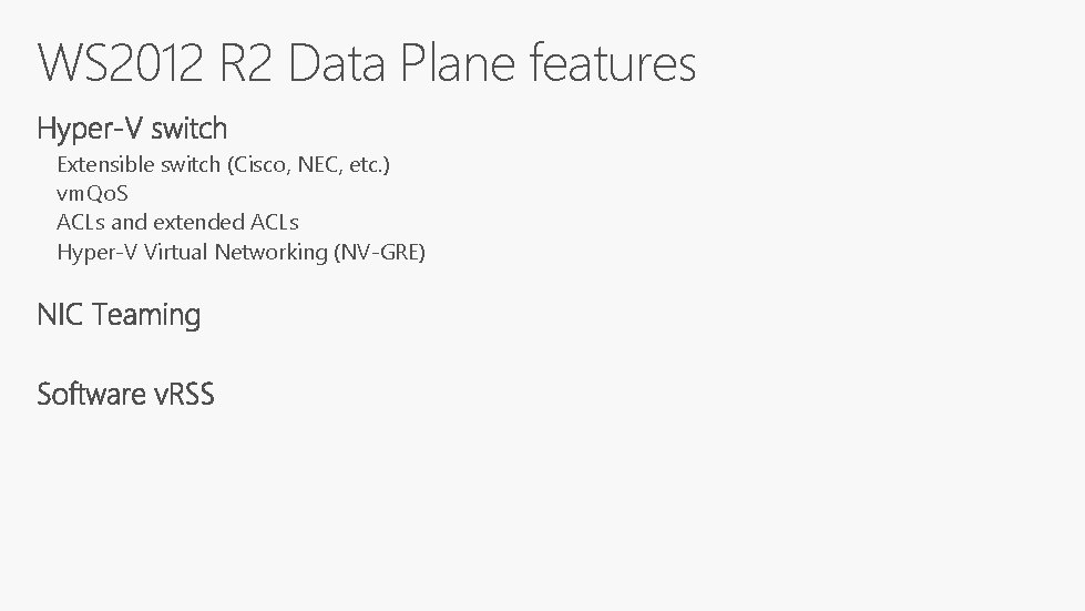 WS 2012 R 2 Data Plane features Extensible switch (Cisco, NEC, etc. ) vm.