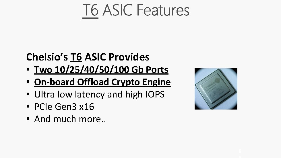 Chelsio’s T 6 ASIC Provides • • • Two 10/25/40/50/100 Gb Ports On-board Offload