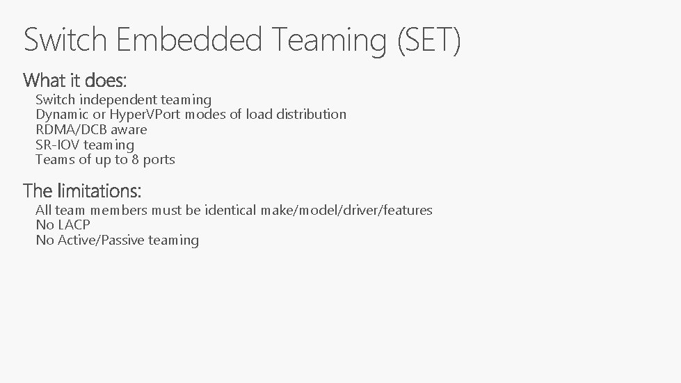 Switch Embedded Teaming (SET) Switch independent teaming Dynamic or Hyper. VPort modes of load