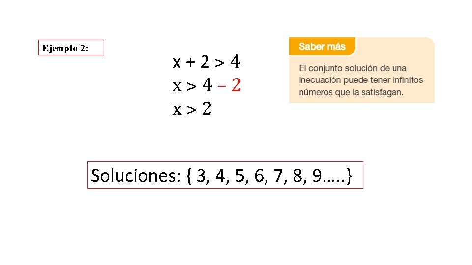 Ejemplo 2: x+2˃4 x˃4– 2 x˃2 Soluciones: { 3, 4, 5, 6, 7, 8,