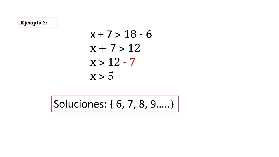 Ejemplo 5: x + 7 ˃ 18 - 6 x + 7 ˃ 12