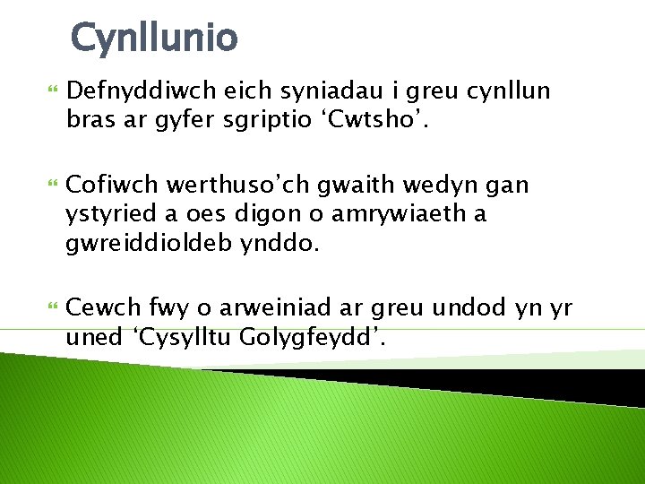 Cynllunio Defnyddiwch eich syniadau i greu cynllun bras ar gyfer sgriptio ‘Cwtsho’. Cofiwch werthuso’ch
