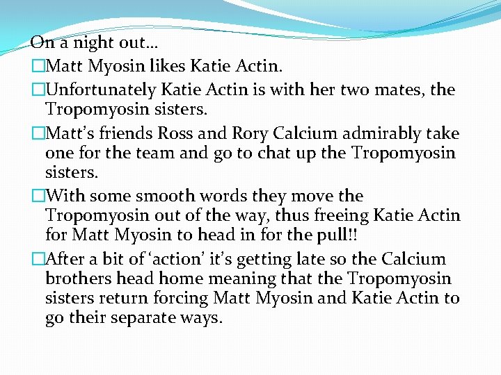 On a night out… �Matt Myosin likes Katie Actin. �Unfortunately Katie Actin is with