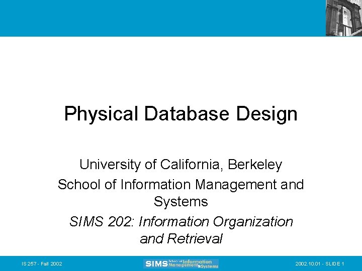 Physical Database Design University of California, Berkeley School of Information Management and Systems SIMS