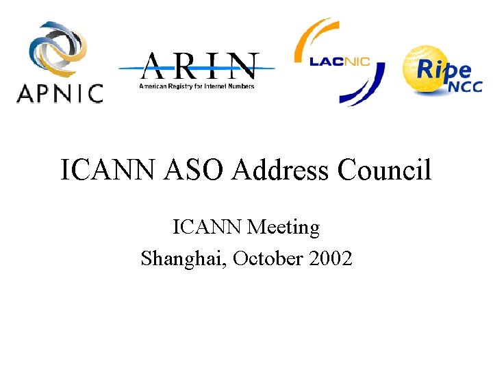 ICANN ASO Address Council ICANN Meeting Shanghai, October 2002 